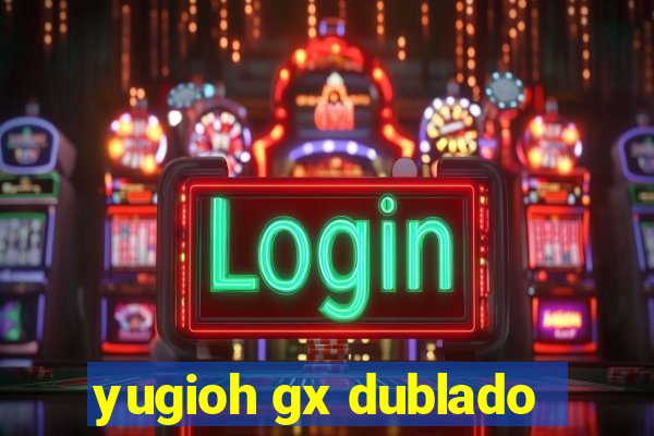 yugioh gx dublado